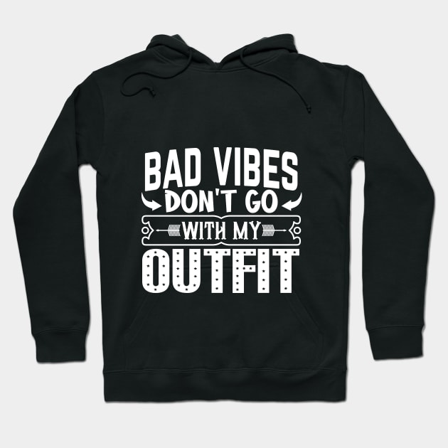 BAD VIBES DON'T GO WITH MY OUTFIT Hoodie by Orgin'sClothing